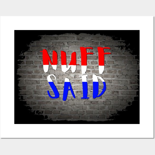 NUFF SAID Wall Art by Tony Cisse Art Originals